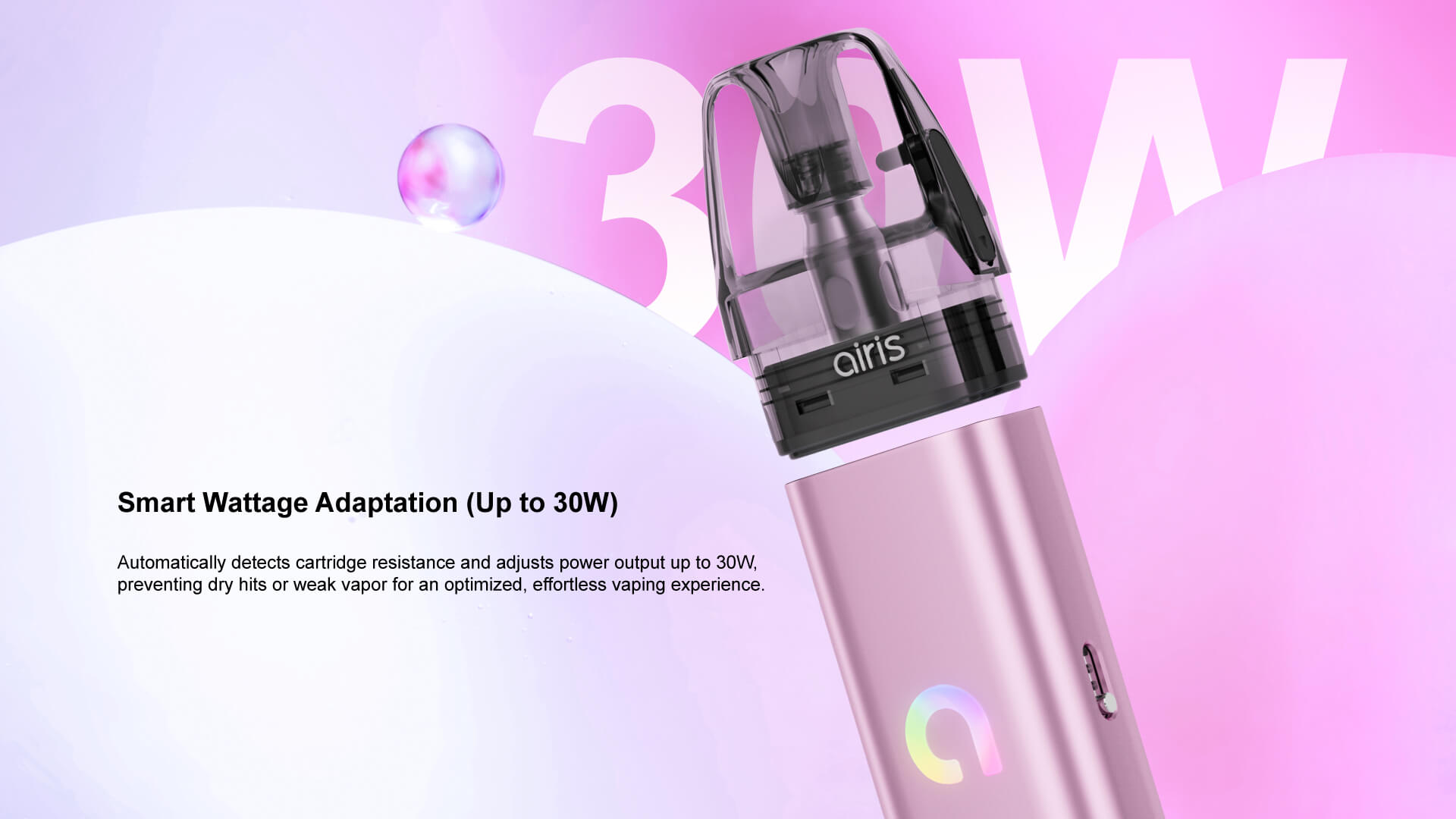 Automatically detects cartridge resistance and adjusts power output up to 30W,preventing dry hits or weak vapor for an optimized, effortless vaping experience